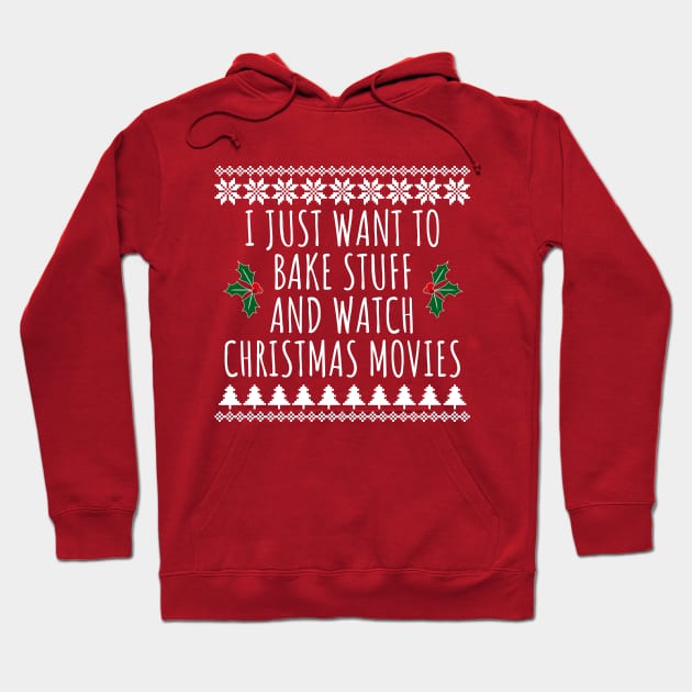 I Just Want To Bake Stuff And Watch Christmas Movies Hoodie by LunaMay